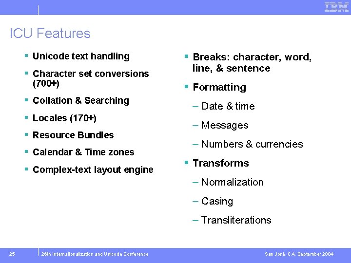 ICU Features § Unicode text handling § Character set conversions (700+) § Collation &