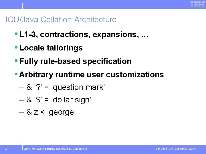 ICU/Java Collation Architecture § L 1 -3, contractions, expansions, … § Locale tailorings §