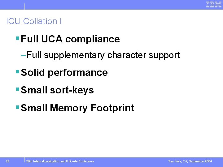 ICU Collation I § Full UCA compliance – Full supplementary character support § Solid