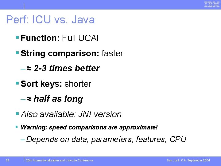 Perf: ICU vs. Java § Function: Full UCA! § String comparison: faster – ≈