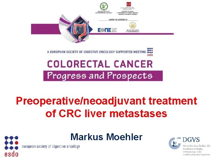 Preoperative/neoadjuvant treatment of CRC liver metastases Markus Moehler 