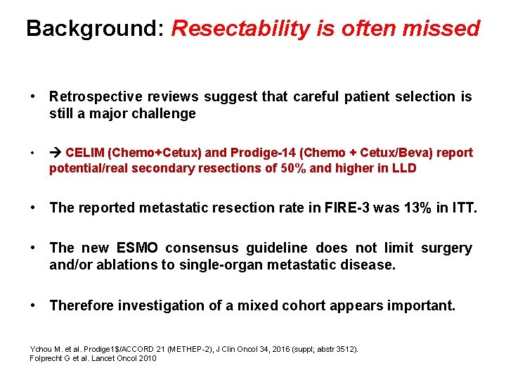 Background: Resectability is often missed • Retrospective reviews suggest that careful patient selection is