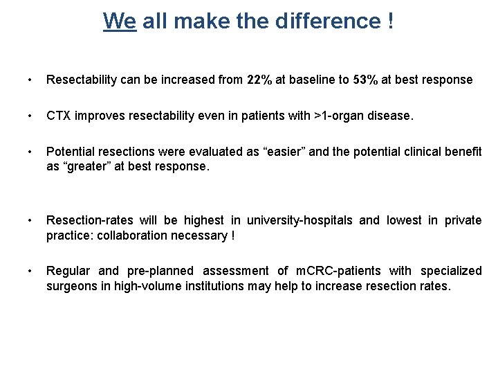 We all make the difference ! • Resectability can be increased from 22% at