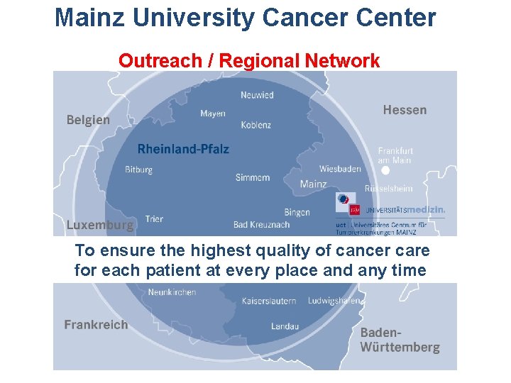Mainz University Cancer Center Outreach / Regional Network To ensure the highest quality of