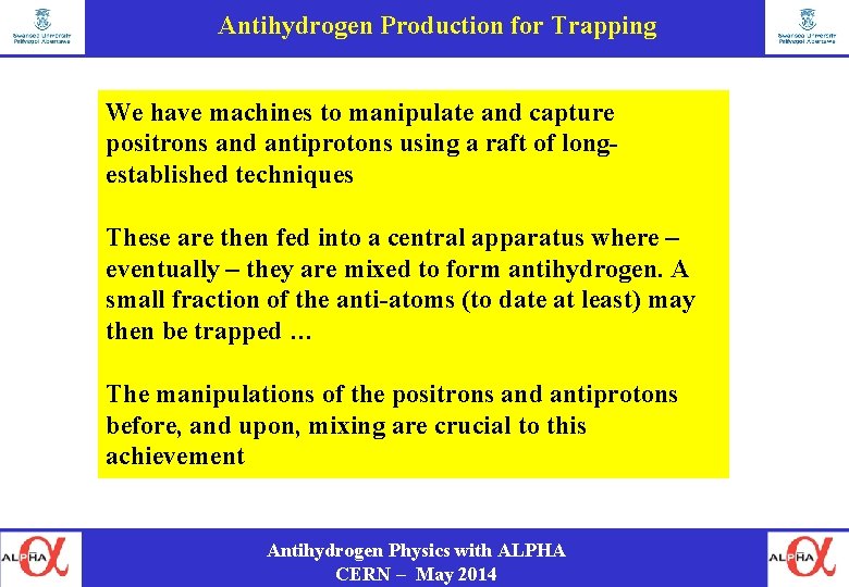 Antihydrogen Production for Trapping We have machines to manipulate and capture positrons and antiprotons