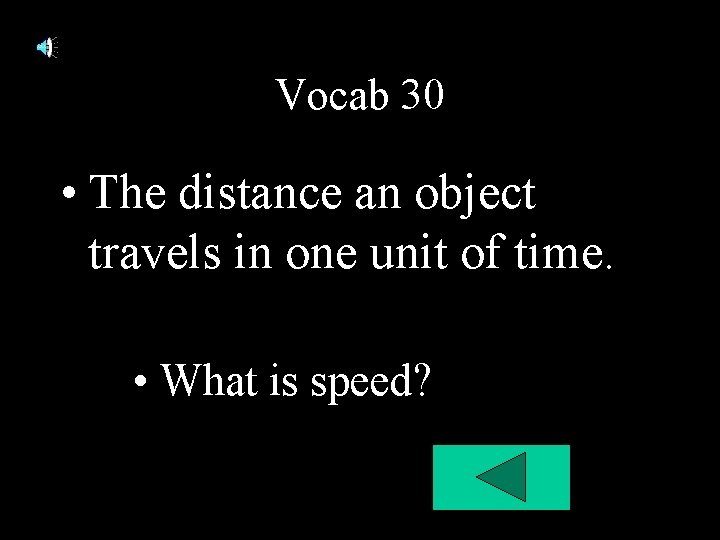 Vocab 30 • The distance an object travels in one unit of time. • Vocab 30 • The distance an object travels in one unit of time. •