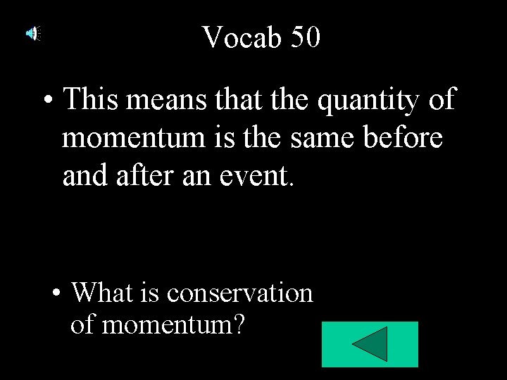 Vocab 50 • This means that the quantity of momentum is the same before Vocab 50 • This means that the quantity of momentum is the same before