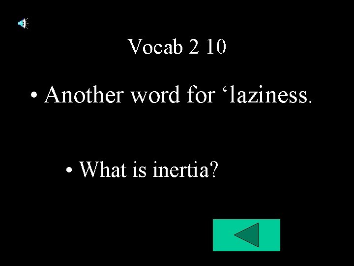 Vocab 2 10 • Another word for ‘laziness. • What is inertia? Vocab 2 10 • Another word for ‘laziness. • What is inertia?
