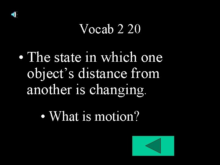 Vocab 2 20 • The state in which one object’s distance from another is Vocab 2 20 • The state in which one object’s distance from another is