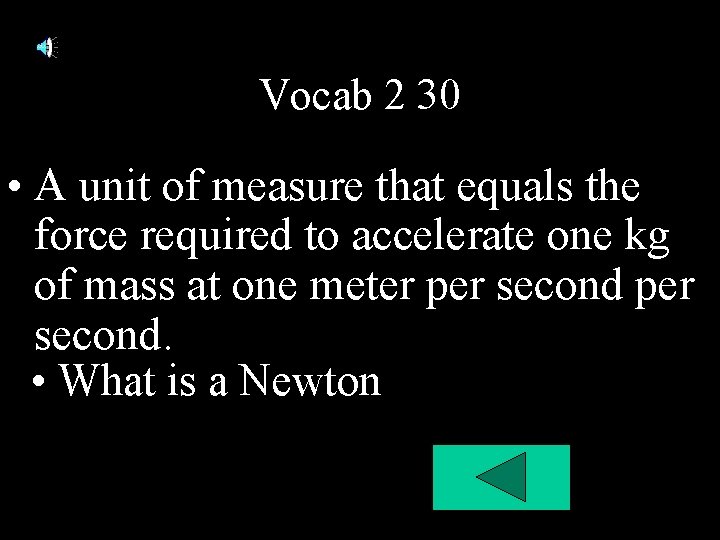 Vocab 2 30 • A unit of measure that equals the force required to Vocab 2 30 • A unit of measure that equals the force required to