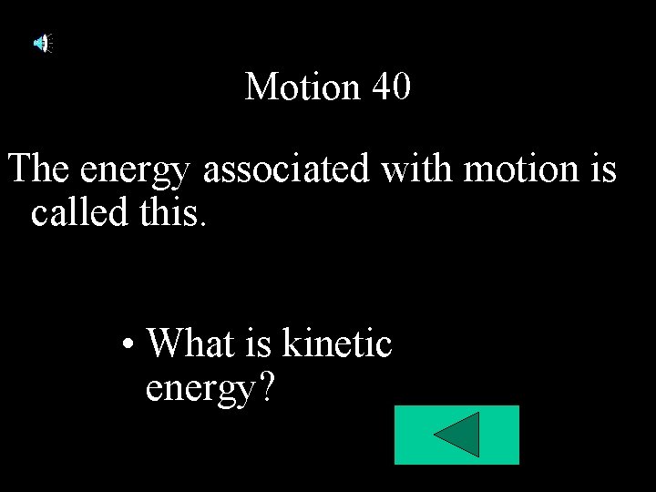 Motion 40 The energy associated with motion is called this. • What is kinetic Motion 40 The energy associated with motion is called this. • What is kinetic