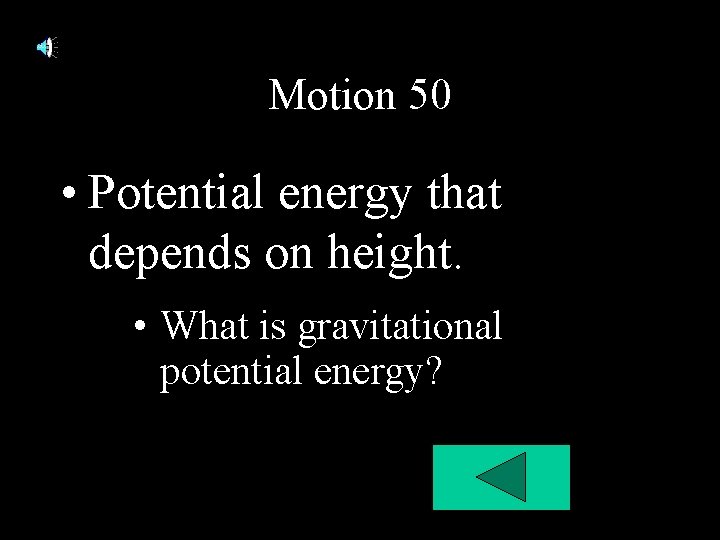 Motion 50 • Potential energy that depends on height. • What is gravitational potential Motion 50 • Potential energy that depends on height. • What is gravitational potential