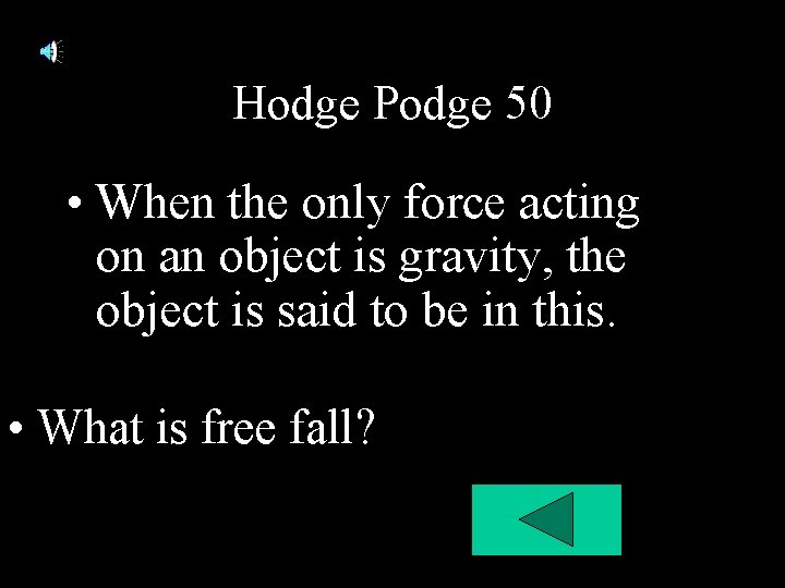 Hodge Podge 50 • When the only force acting on an object is gravity, Hodge Podge 50 • When the only force acting on an object is gravity,