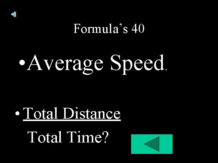 Formula’s 40 • Average Speed. • Total Distance Total Time? Formula’s 40 • Average Speed. • Total Distance Total Time?