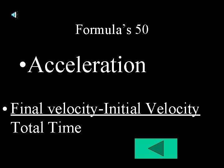 Formula’s 50 • Acceleration • Final velocity-Initial Velocity Total Time Formula’s 50 • Acceleration • Final velocity-Initial Velocity Total Time