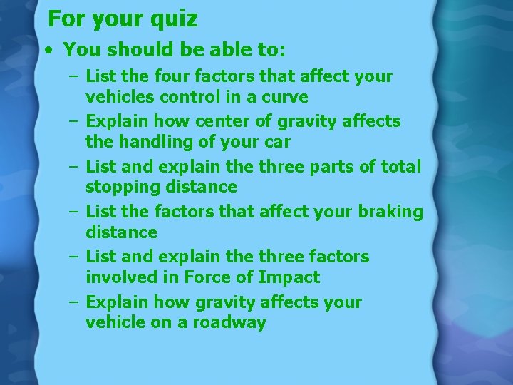 For your quiz • You should be able to: – List the four factors
