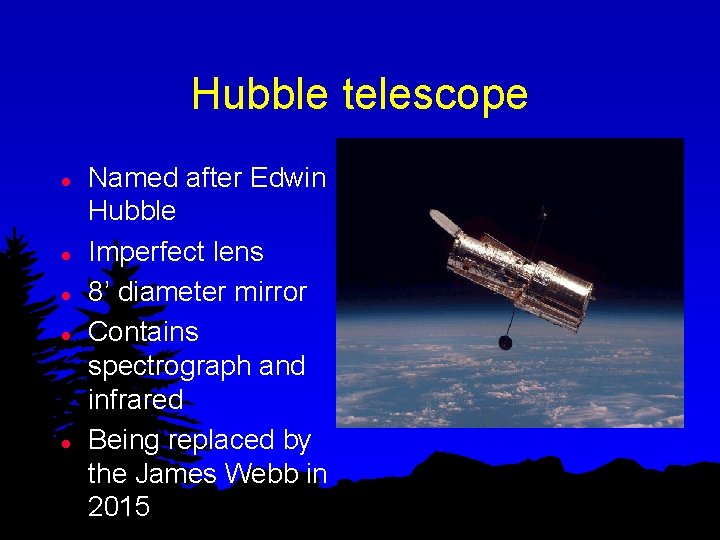 Hubble telescope l l l Named after Edwin Hubble Imperfect lens 8’ diameter mirror