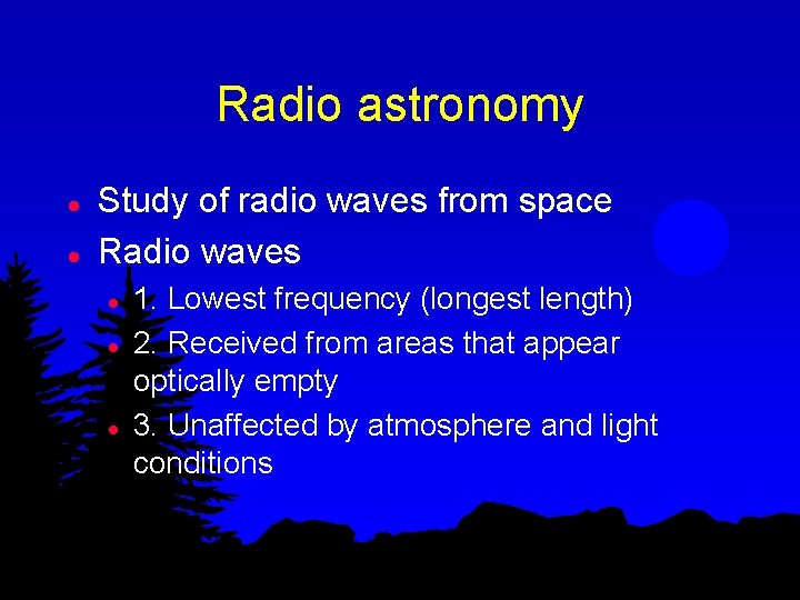 Radio astronomy l l Study of radio waves from space Radio waves l l