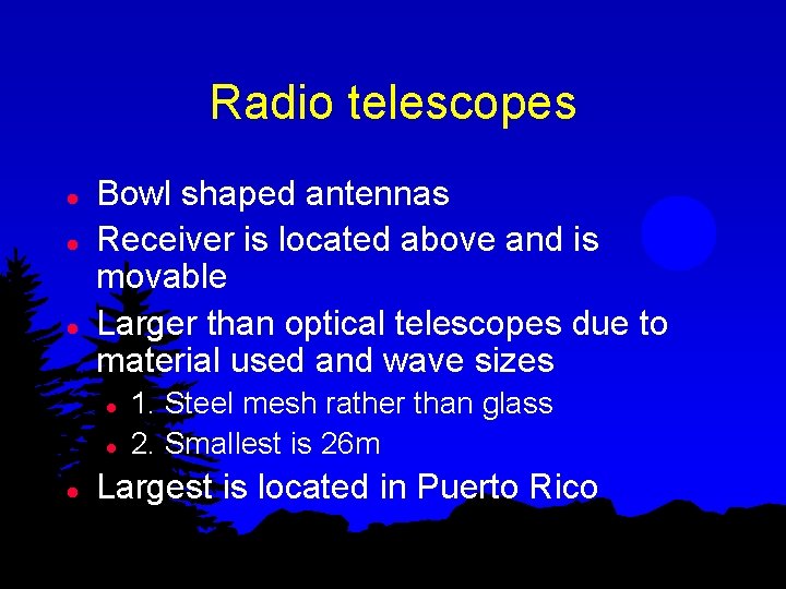 Radio telescopes l l l Bowl shaped antennas Receiver is located above and is