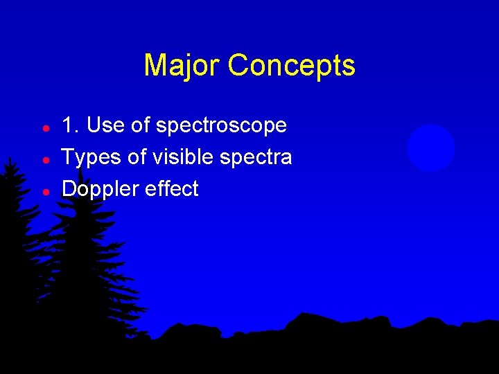 Major Concepts l l l 1. Use of spectroscope Types of visible spectra Doppler