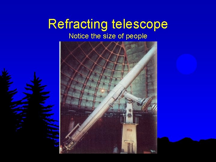 Refracting telescope Notice the size of people 