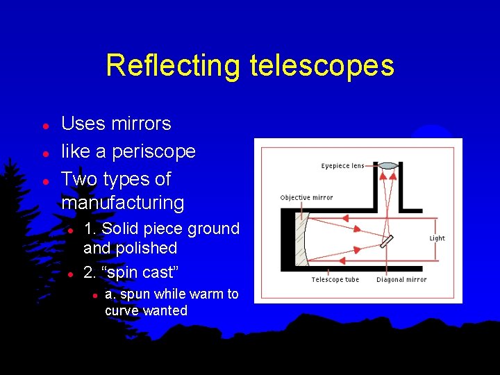 Reflecting telescopes l l l Uses mirrors like a periscope Two types of manufacturing