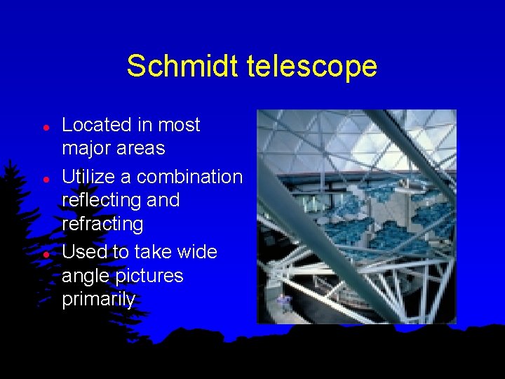 Schmidt telescope l l l Located in most major areas Utilize a combination reflecting