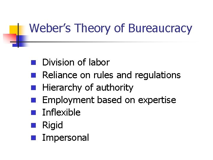 Weber’s Theory of Bureaucracy n Division of labor n Reliance on rules and regulations