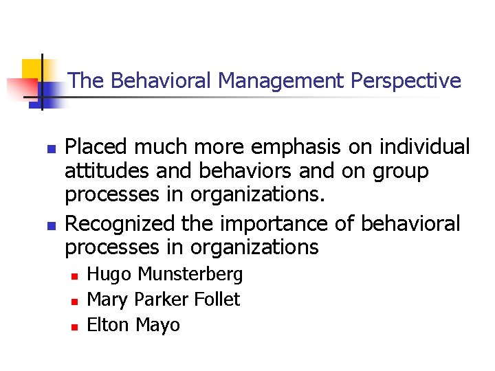 The Behavioral Management Perspective n n Placed much more emphasis on individual attitudes and