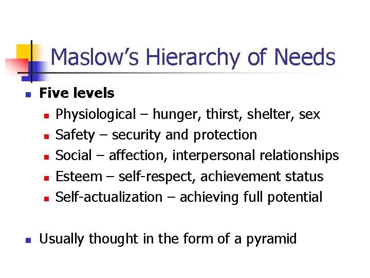 Maslow’s Hierarchy of Needs n n Five levels n Physiological – hunger, thirst, shelter,