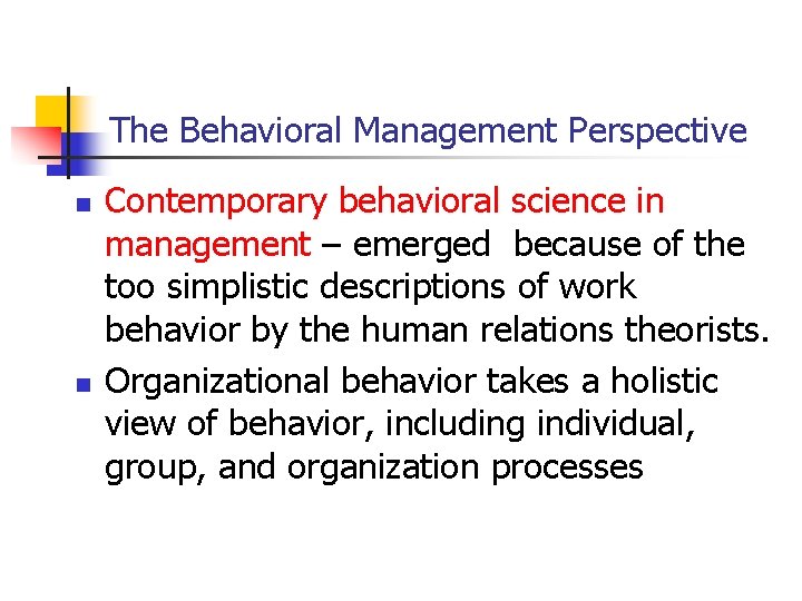 The Behavioral Management Perspective n n Contemporary behavioral science in management – emerged because