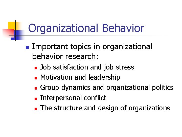 Organizational Behavior n Important topics in organizational behavior research: n n n Job satisfaction