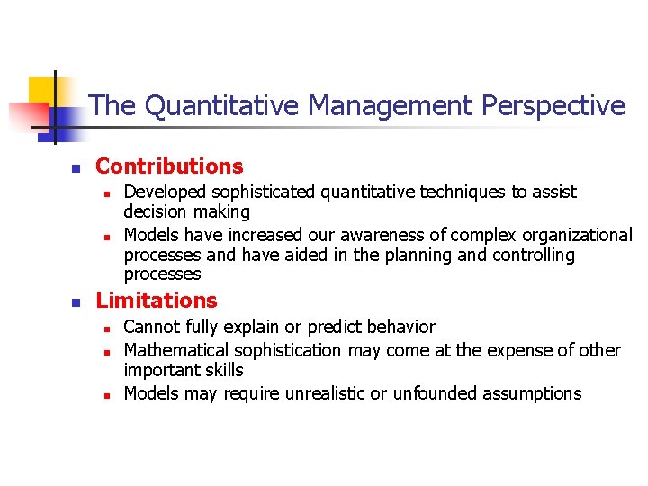 The Quantitative Management Perspective n Contributions n n n Developed sophisticated quantitative techniques to