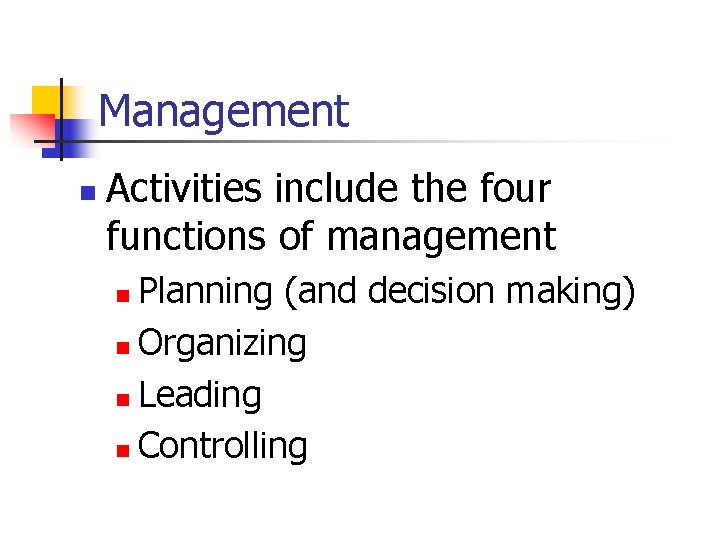Management n Activities include the four functions of management Planning (and decision making) n