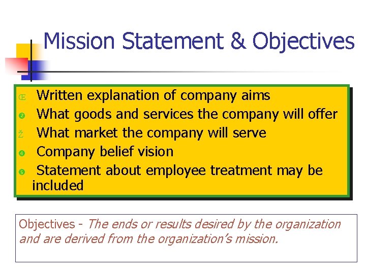 Mission Statement & Objectives Œ Ž Written explanation of company aims What goods and