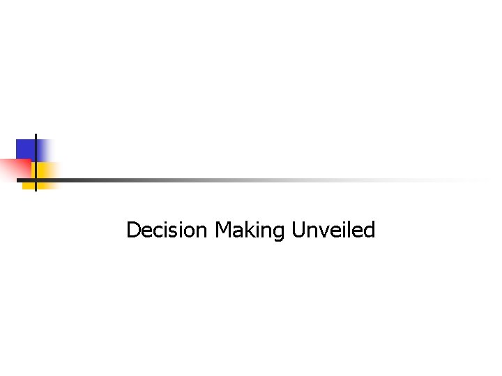 Decision Making Unveiled 