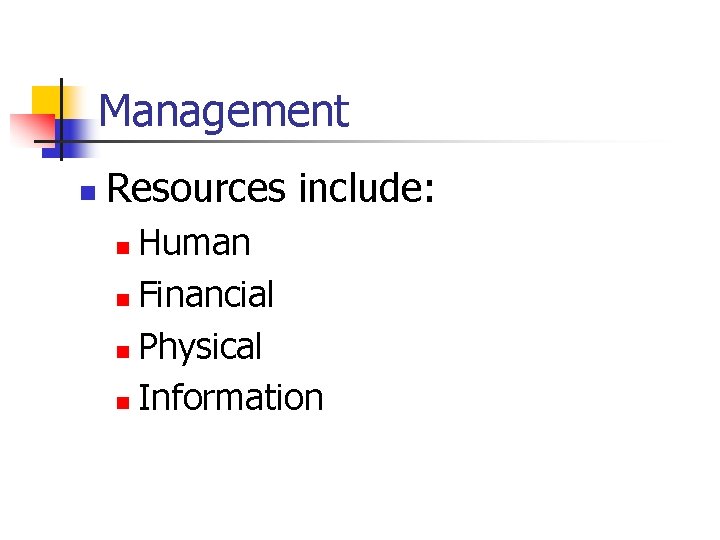 Management n Resources include: Human n Financial n Physical n Information n 