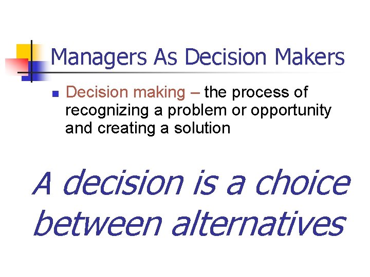 Managers As Decision Makers n Decision making – the process of recognizing a problem