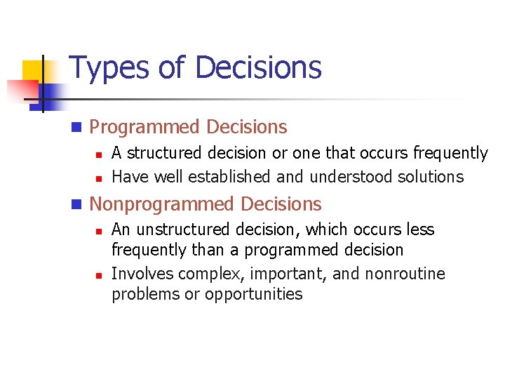 Types of Decisions n Programmed Decisions n A structured decision or one that occurs