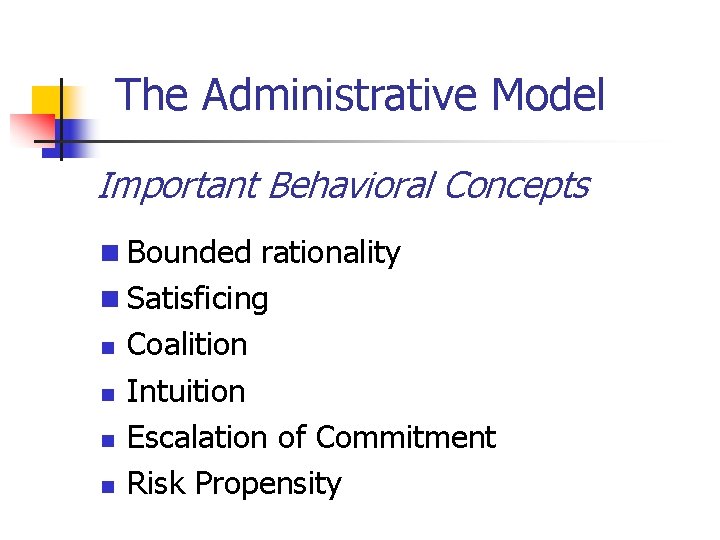 The Administrative Model Important Behavioral Concepts n Bounded rationality n Satisficing n n Coalition