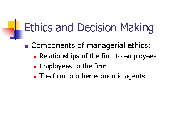 Ethics and Decision Making n Components of managerial ethics: n n n Relationships of