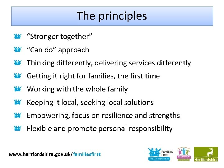 The principles “Stronger together” “Can do” approach Thinking differently, delivering services differently Getting it