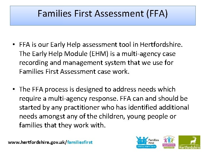 Families First Assessment (FFA) • FFA is our Early Help assessment tool in Hertfordshire.