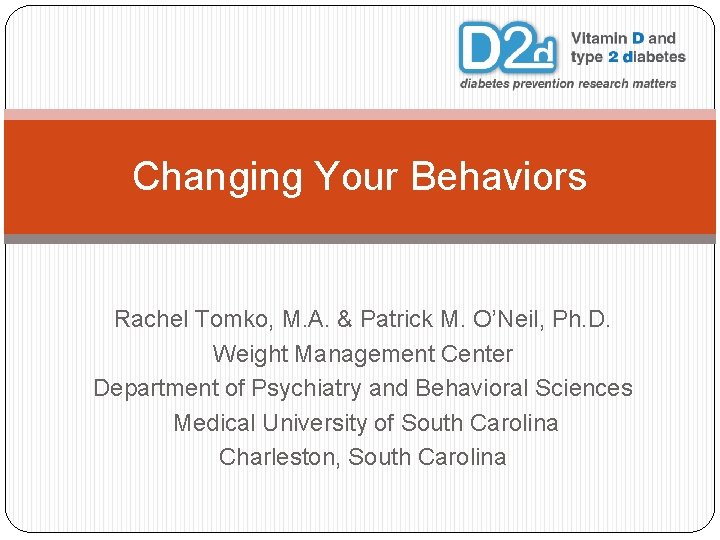 Changing Your Behaviors Rachel Tomko, M. A. & Patrick M. O’Neil, Ph. D. Weight