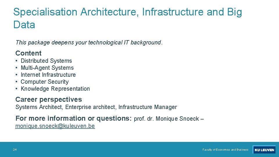 Specialisation Architecture, Infrastructure and Big Data This package deepens your technological IT background. Content