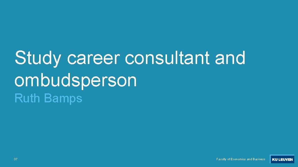 Study career consultant and ombudsperson Ruth Bamps 37 Faculty of Economics and Business 