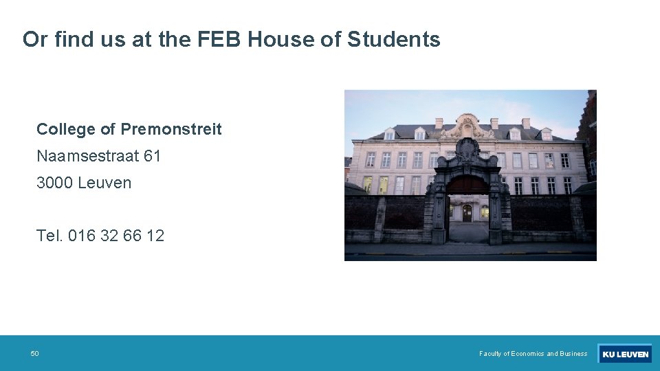 Or find us at the FEB House of Students College of Premonstreit Naamsestraat 61