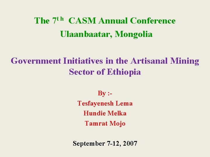 The 7 t h CASM Annual Conference Ulaanbaatar, Mongolia Government Initiatives in the Artisanal