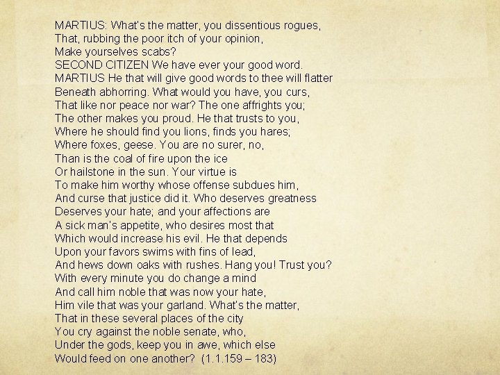 MARTIUS: What’s the matter, you dissentious rogues, That, rubbing the poor itch of your