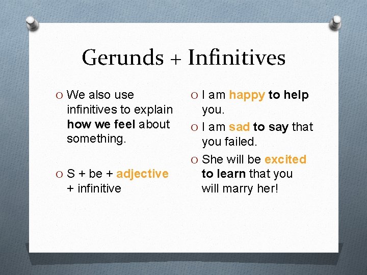 Gerunds + Infinitives O We also use infinitives to explain how we feel about